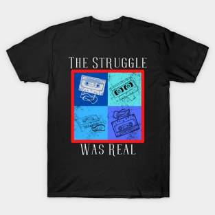 The Struggle Was Real (Cassettes) T-Shirt